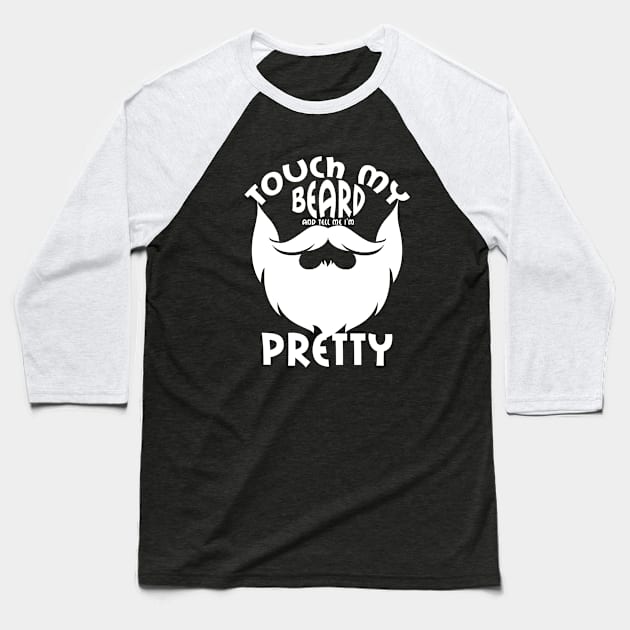 Touch My Beard And Tell Me I'm Pretty Funny Bearded Man Gift Baseball T-Shirt by issambak